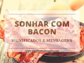 Descubra os Significados Sonhar com bacon